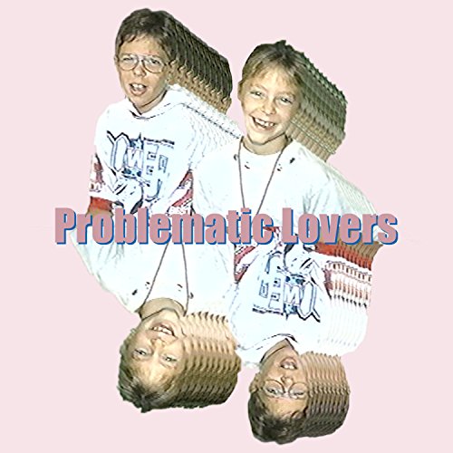 Problematic Lovers