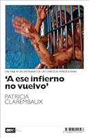 ´A ese infierno no vuelvo´: Un viaje a las entrañas de las cárceles venezolanas 9807312019 Book Cover
