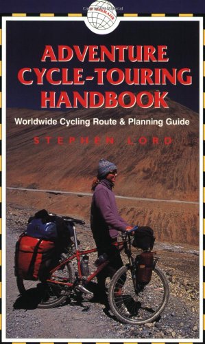 Adventure Cycle-Touring Handbook: A Worldwide Cycling Route & Planning Guide Adventure Cycle-Touring Handbook: A Worldwide Cycling Route & Planning Guide