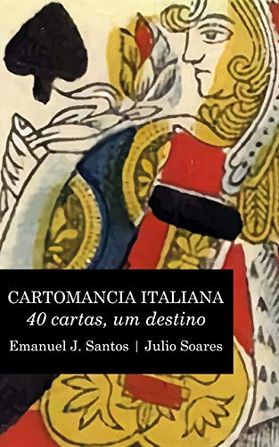 Cartomancia Italiana: 40 cartas, um destino - Santos, Emanuel J.
