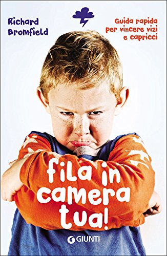 Fila in camera tua! Guida pratica per vincere vizi e capricci Fila in camera tua! Guida pratica per vincere vizi e capricci