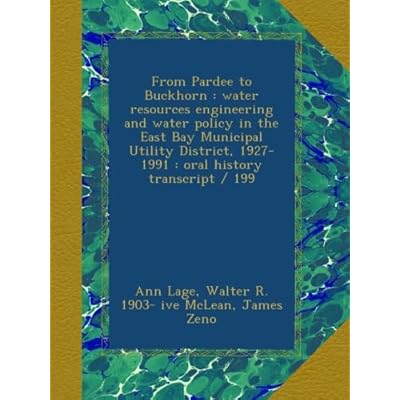 From Pardee to Buckhorn : water resources engineering and water policy in the East Bay Municipal Utility District, 1927-1991 : oral history transcript / 199
