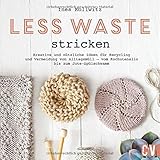  Less Waste stricken. Kreative und nützliche Ideen für Recycling und Vermeidung von Alltagsmüll vom Kochutensil aus der alten Konservendose bis zum ... bis zum selbst gemachten Jute-Spülschwamm
