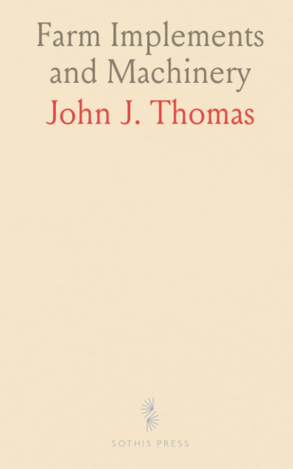 Farm Implements and Machinery: Principles of Construction and Use; Simple Explanations of the Laws of Motion and Force on the Farm
