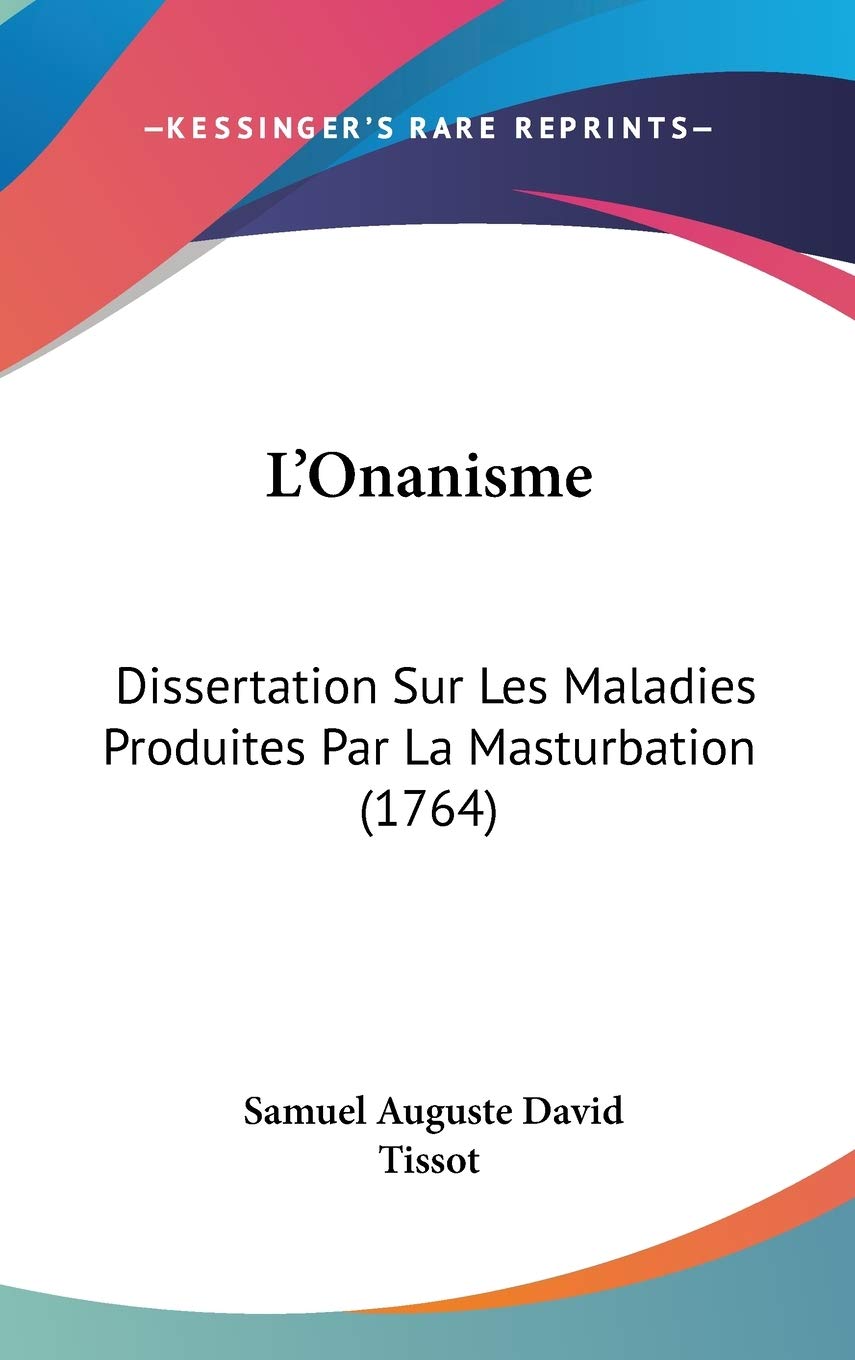 L'Onanisme: Dissertation Sur Les Maladies Produites Par La Masturbation (1764)