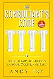 The Consultant's Code: Four Pillars to Success in Your Career and Life (The Consulting Playbook) (Volume 1)