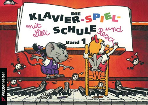 Klavier-Spiel-Schule Bd.1  Mit Lilli und Resa  Die Klavier-Spiel-Schule Klavierspielschule mit Lilli & Resa für Kinder ab dem Grundschulalter