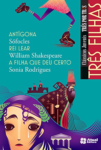 Três filhas – Antígona / Rei Lear / A filha que deu certo: