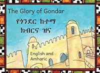 The Glory of Gondar in English and Amharic 1720514135 Book Cover