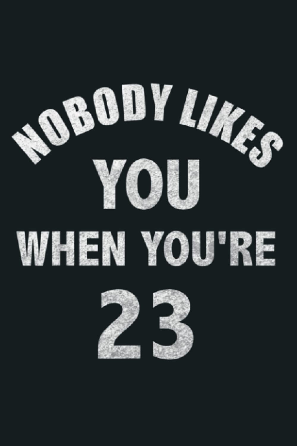 23Rd Birthday Nobody Likes You When You Re 23 1997 Birthday: Notebook Planner - 6x9 inch Daily Planner Journal, To Do List Notebook, Daily Organizer, 114 Pages