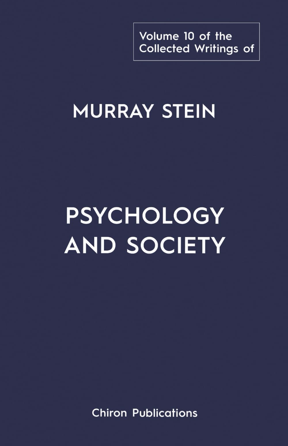 The Collected Writings of Murray Stein - Volume 10: Psychology And Society