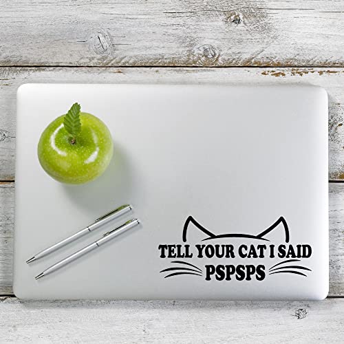 Image of Yoonek Graphics Tell Your Cat I Said Pspsps Decal Sticker for Car Window, Laptop and More. #1501 (Black, 3 inch x 7.1 inch)