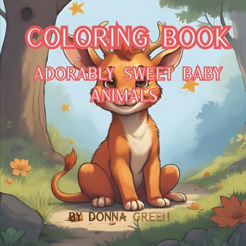 Adorably Sweet Baby Animals Coloring Book: Peaceful Coloring Pages Featuring Cute Baby Animals From The Ocean to the Jungle for 