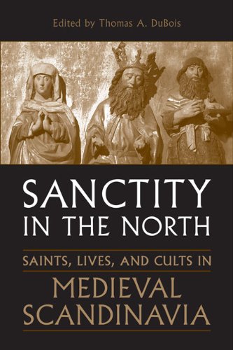 Sanctity in the North: Saints, Lives, and Cults in Medieval Scandinavia (Toronto Old Norse-Icelandic Series (TONIS) Book 3)