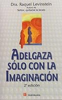 Adelgaza Solo Con La Imaginacion/ Lose Weight Just With Your Imagination 9683812759 Book Cover