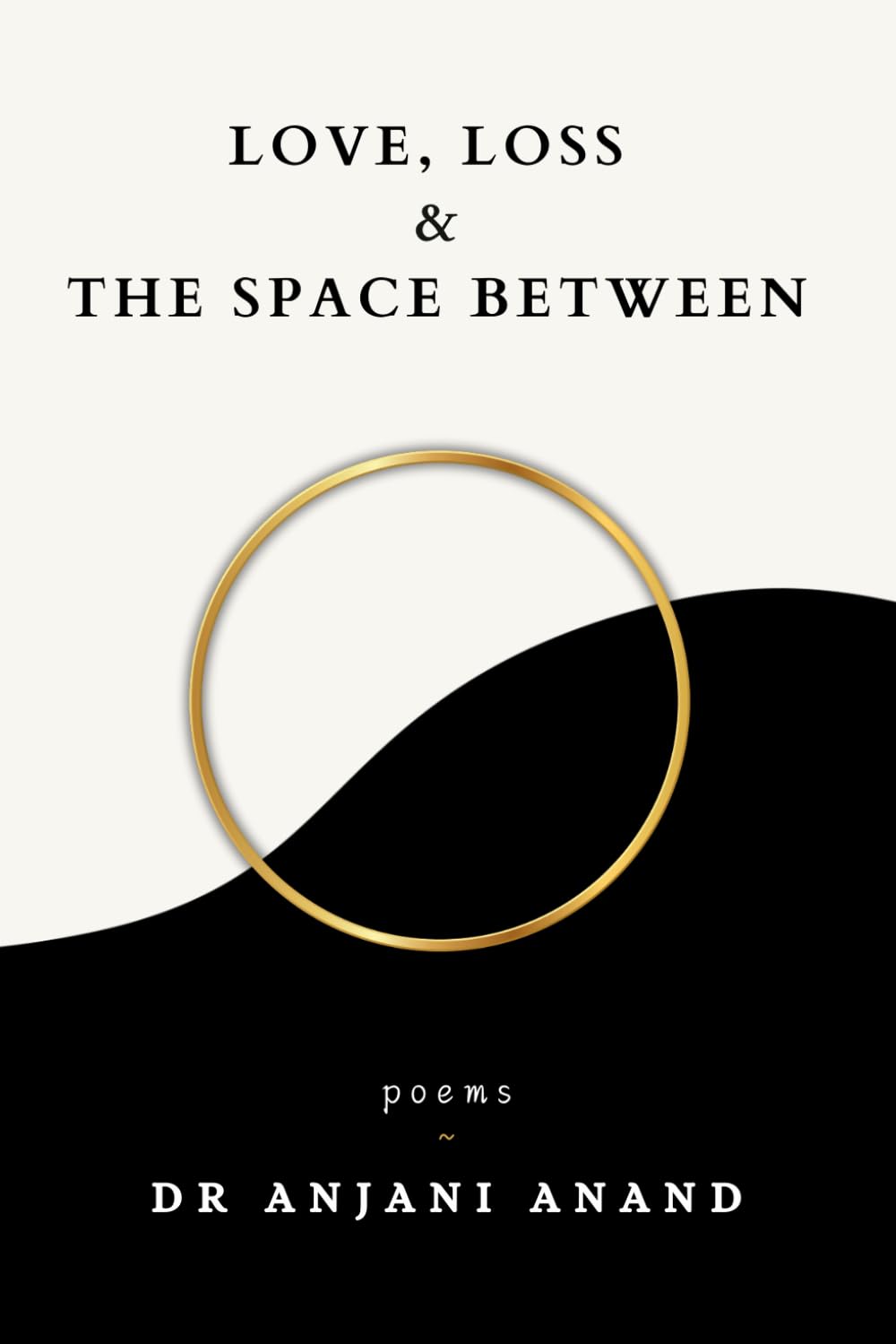 Love, Loss And The Space Between: Poems on the Journey Through Love, Loss, Heartbreak, and the Search for Meaning