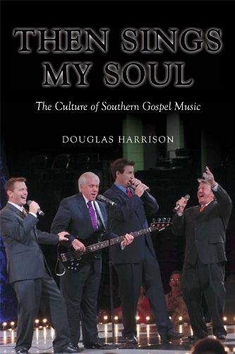 Then Sings My Soul: The Culture of Southern Gospel Music (Music in American Life)