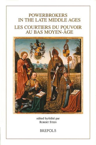 Powerbrokers in the Late Middle Ages: The Burgundian Low Countries in a European Context: Les Courtiers Du Pouvoir Au Bas Moyen-Age. Les Pays-Bas Bourguignons Dans Un Contexte Europeen