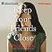 Keep Your Friends Close