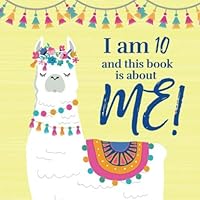 I Am 10 and This Book is About Me!: Prompted Journal for Ten Year Old Girls with a LLama Theme Cover 1695194314 Book Cover