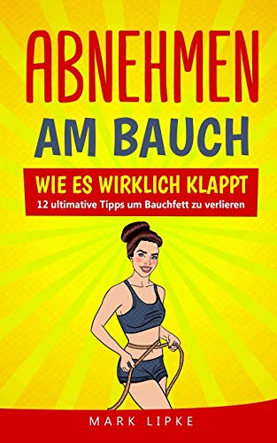 Télécharger Abnehmen am Bauch: WIE ES WIRKLICH KLAPPT - 12 ultimative Tipps um Bauchfett zu verlieren PDF Ebook En Ligne
