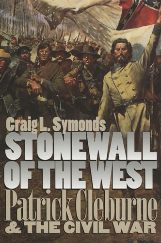 Stonewall of the West: Patrick Cleburne and the Civil War (Modern War Studies)