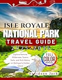 ISLE ROYALE NATIONAL PARK TRAVEL GUIDE 2025-2026 (FULL COLORED): Explore Remote Wilderness, Scenic Trails, and Rich History on Michigan’s Hidden Island