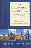 The Churching of America, 1776-2005: Winners and Losers in Our Religious Economy