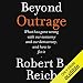 Beyond Outrage: What Has Gone Wrong with Our Economy and Our Democracy, and How to Fix Them