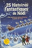  25 Histoires Fantastiques de Noël: Des aventures extraordinaires à partir de 7 ans