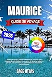  Maurice Guide de voyage 2026: Conseils d\'initiés, itinéraires détaillés, astuces pour voyager à petit budget et conseils de sécurité pour les plages, ... et les expériences insulaires authentiques