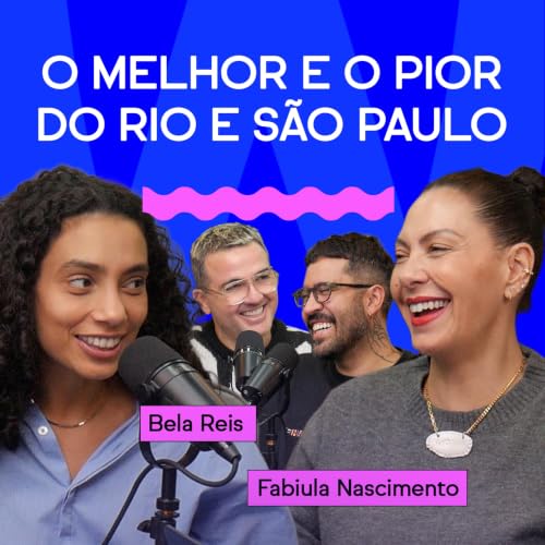 O MELHOR E O PIOR DO RIO E S&Atilde;O PAULO com Fabiula Nascimento e Bela Reis
