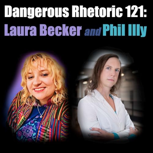 Dangerous Rhetoric 121: Phil Illy & Laura Becker