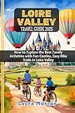 LOIRE VALLEY TRAVEL GUIDE 2025: How to Explore the Best Family Activities with Fun Castles, Easy Bike Trails in Loire Valley (My Travel Expeditions)
