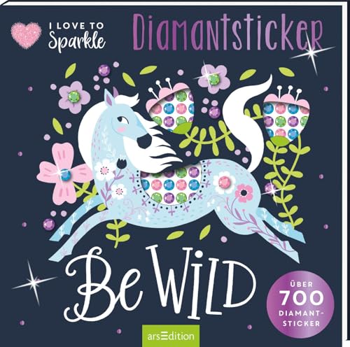 I Love to Sparkle – Be Wild: Über 700 Diamantsticker | Diamond Painting Kreativbuch für Teens