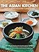 The Asian Kitchen: Fabulous Recipes from Every corner of Asia [Asian Cookbook, 380 Recipes]
