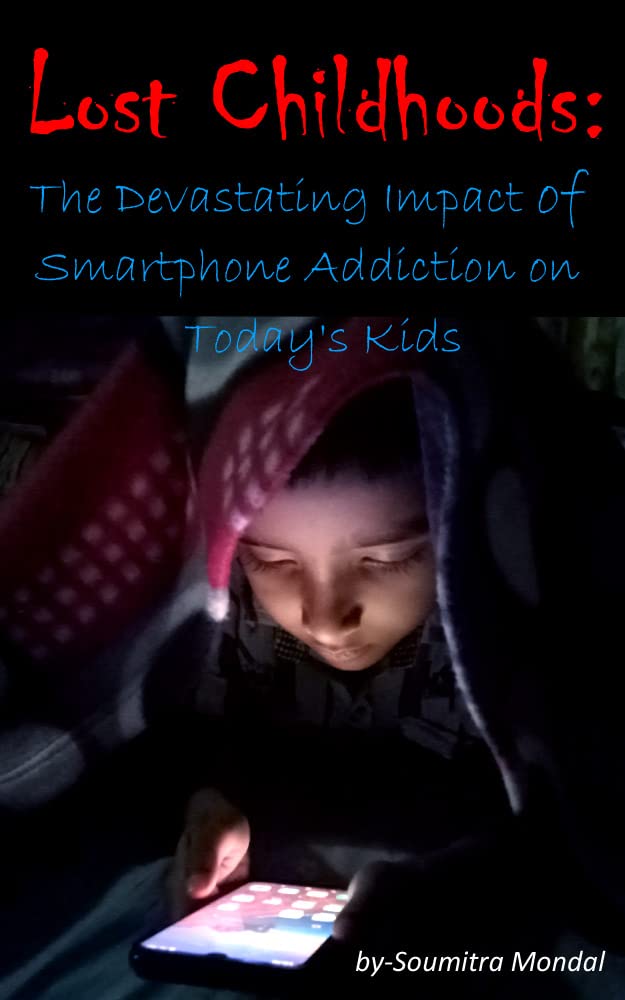 Lost Childhoods: The Devastating Impact of Smartphone Addiction on ...