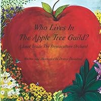 Who lives In The Apple Guild?: A Look Inside The Permaculture Orchard 1733846417 Book Cover