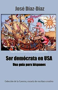 Paperback Ser demócrata en USA: Una guía para hispanos (José DíazDíaz, escrito, editor.) (Spanish Edition) [Spanish] Book