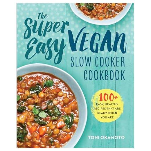 The Super Easy Vegan Slow Cooker Cookbook: 100 Easy, Healthy Recipes That Are Ready When You Are