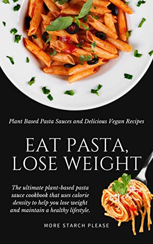 Eat Pasta, Lose Weight: Plant Based Pasta Sauces and Delicious Vegan Recipes image 2