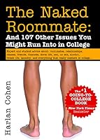 The Naked Roommate: And 107 Other Issues You Might Run Into in College