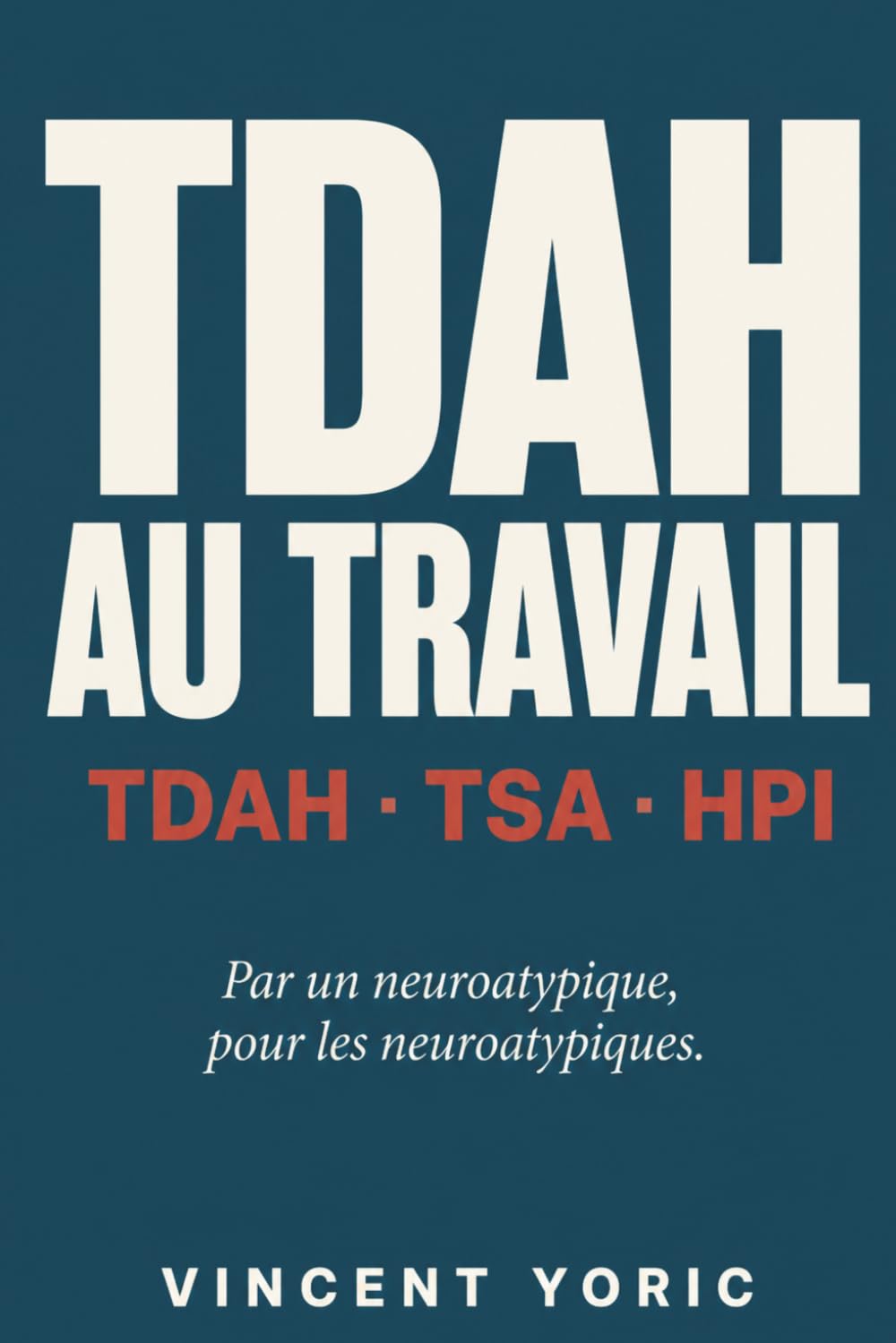 Le manuel du TDAH au travail: TDAH, TSA, HPI au travail : comprendre ton fonctionnement, sortir du burnout neuroatypique, construire une vie pro qui te ressemble