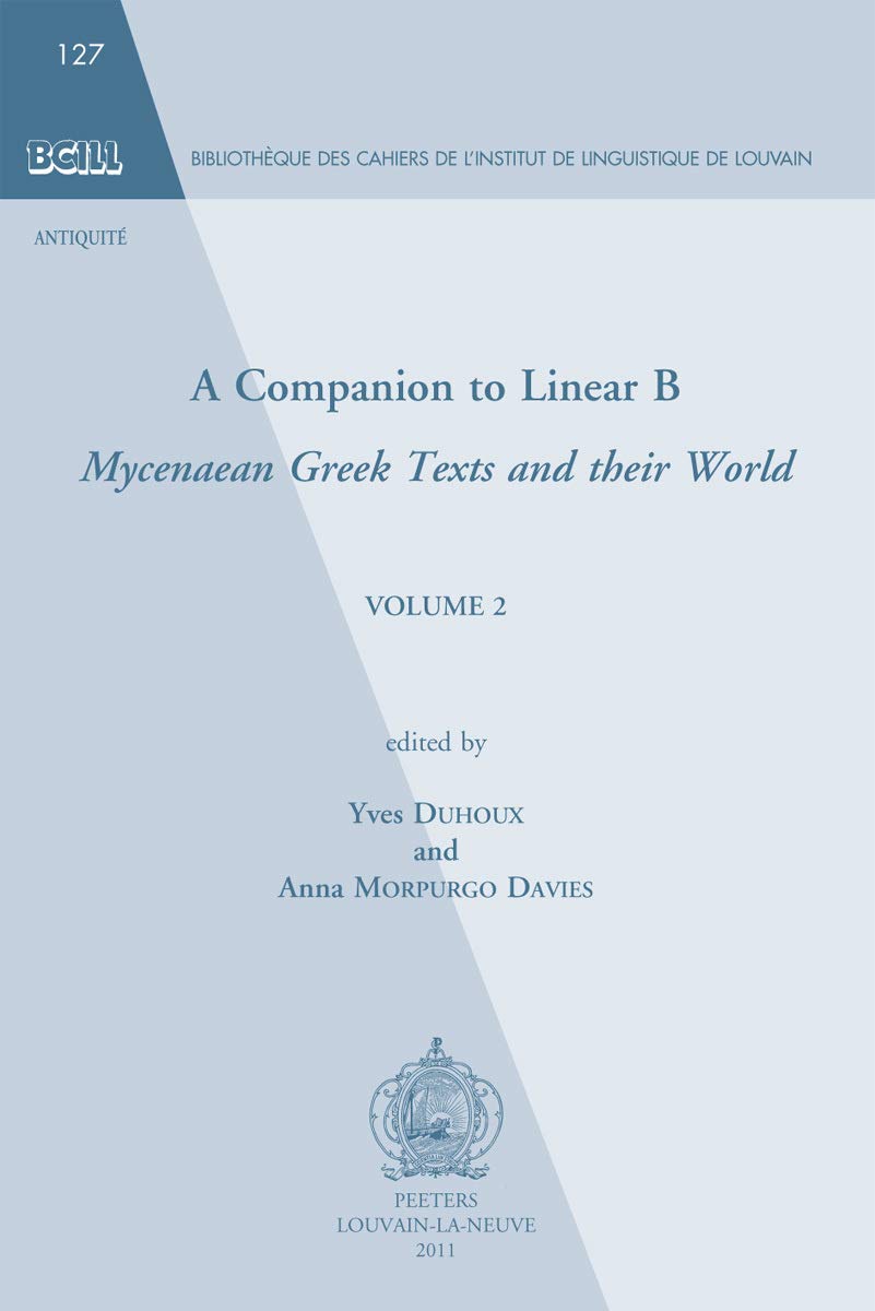 Companion to Linear B: Mycenean Greek Texts and their World. Volume 2 (Bibliotheque Des Cahiers de Linguistique de Louvain (Bcll))