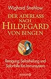 aderlass  Der Aderlass nach Hildegard von Bingen: Reinigung, Selbstheilung und Soforthilfe fürs Immunsystem