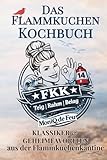 FKK - Flamm-Kuchen-Kantine: Das heisse Kochbuch by MoniQ de Feu: KLASSIKER & GEHEIMFAVORITEN