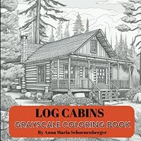Log Cabins Grayscale Coloring Book (Grayscale Interiors/Exteriors Series) B0BYRG7Q3F Book Cover