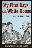 My First Days in the White House (Stackpole History Classics)