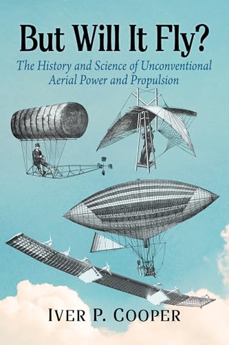 Book cover of But Will It Fly?: The History and Science of Unconventional Aerial Power and Propulsion (English Edition)