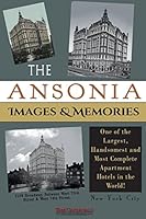 The Ansonia Images & Memories: One of the Largest, Handsomest and Most Complete Apartment Hotels in the World! 0692421726 Book Cover